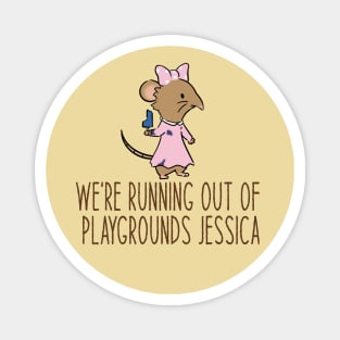 We're running out of playgrounds, Jessica Magnet